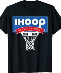 IHOOP So Please Watch Your Ankles Funny Basketball BBall Gift Tee Shirts