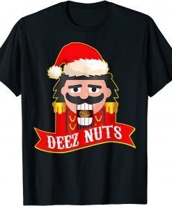 Deez Nuts Nutcracker Shirt Funny Ugly Christmas Sweater Xmas 2022 T-Shirt