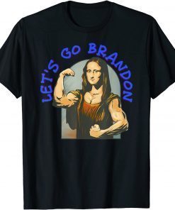 T-Shirt Go Brandon Mona Lisa Funny Anti Biden Anti Liberal Biden 2022