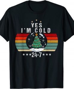 T-Shirt Yes I'm Cold Me 24 7 Funny Christmas Humor Freezing Gift