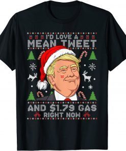 T-Shirt I'd Love A Mean Tweet And $1.79 Gas Right Now Ugly Sweater Funny