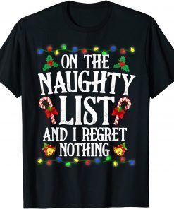 I'm On The Naughty List And I Regret Nothing Funny Christmas Classic T-Shirt