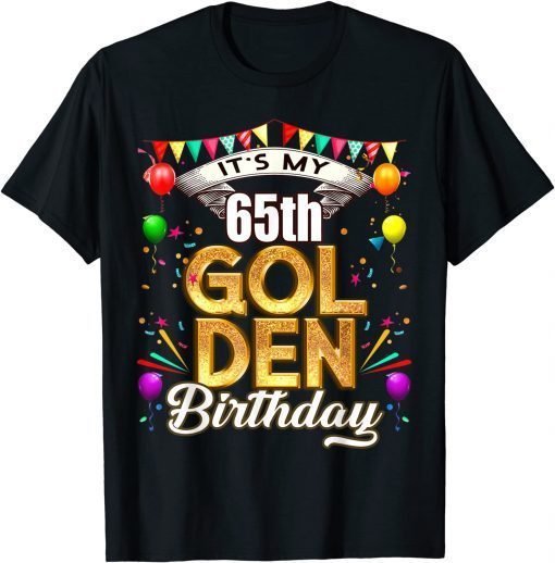 Golden Birthday Shirt It's My 65th Birthday Decorations 2022 Tee ShirtsGolden Birthday Shirt It's My 65th Birthday Decorations 2022 Tee Shirts