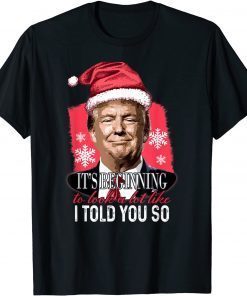 It's Beginning To Look A Lot Like I Told You So Trump Xmas Unisex Tee Shirts