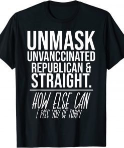 2022 Unmask Unvaccinated Republican & Straight Funny Sarcasm Gift T-Shirt