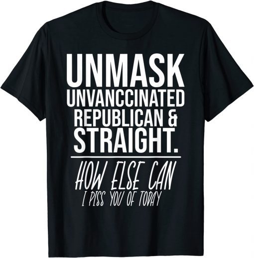 2022 Unmask Unvaccinated Republican & Straight Funny Sarcasm Gift T-Shirt