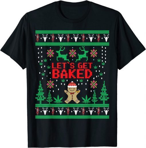 Tee Shirts Lets get Baked Gingerbread Weed Stoner Ugly Christmas Funny