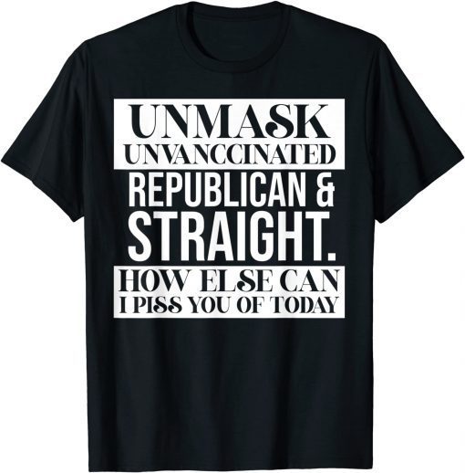 Unmask Unvaccinated Republican & Straight Funny Sarcasm 2022 Tee Shirts