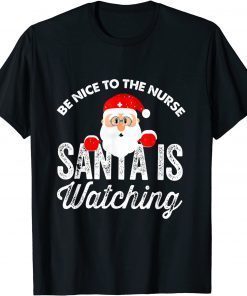 T-Shirt Be Nice To The Nurse Santa Nurse Christmas Scrub Tops