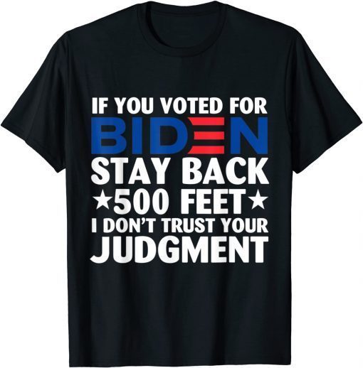T-Shirt If you voted for Biden stay back 500 feet 2022