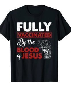 Official Fully Vaccinated By The Blood Of Jesus Funny Christian Gift T-Shirt