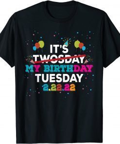 It’s My Birthday Twosday Tuesday 2 22 22 Feb 2nd, 2022 Birthday Gift T-Shirt