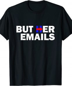But Her Emails Hillary Republicans Tears BUT HER EMAILS Gift TShirt