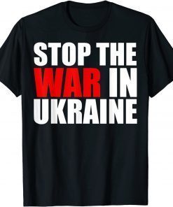Stop The War in Ukraine,Stop Russian, Stop Putin T-Shirt