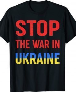 Stop The War In Ukraine I Stand With Ukraine 2022 T-Shirt