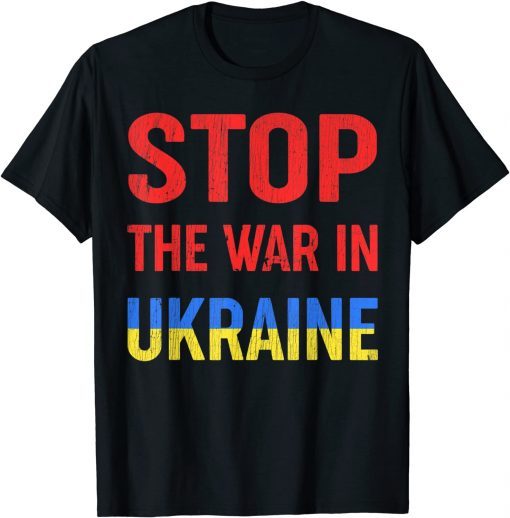 Stop The War In Ukraine I Stand With Ukraine 2022 T-Shirt