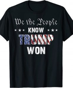 T-Shirt We The People Know Trump Won Anti Biden Pro Trump 2022