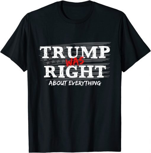 2022 Trump Was Right About Everything, Anti Biden Outfits Shirt