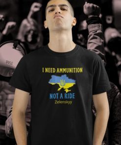 I Need Ammunition Not A Ride Volodymyr Zelensky, Stand With Ukraine Ukraine Shirts