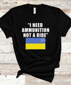 Ukraine President Zelensky, I Need Ammunition Not A Ride T-Shirt