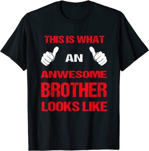 This Is What An Awesome Brother Looks Like Shirts TShirt