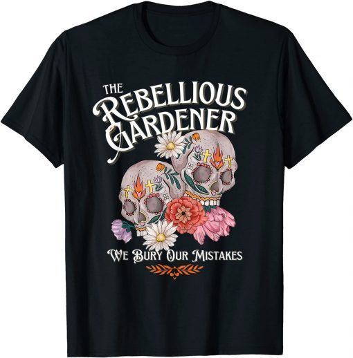Rebellious Gardener Skull Cute Design for Gardening Lovers Unisex TShirt