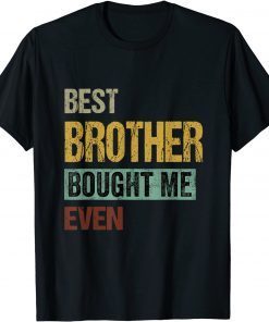 Funny Best Brother Bought Me Ever T-Shirt