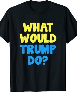 Ukraine Support Stop War What Would Trump Do Shirt