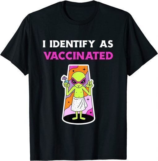I Identify As Vaccinated Funny Alien Area 51 Lovers TShirt