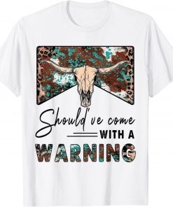 Leopard Cow Skull Should've Come With A Warning Western 2022 T-Shirt