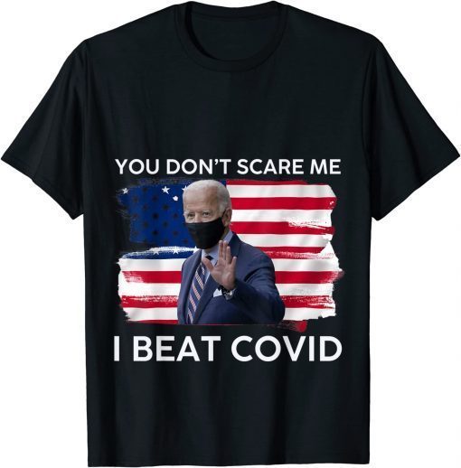 2022 Joe Biden has Covid You Don’t Scare Me I Beat COVID T-Shirt