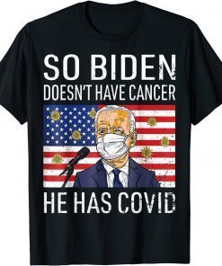 T-Shirt So Biden Doesn't Cancer He Has Covid Anti Joe Biden