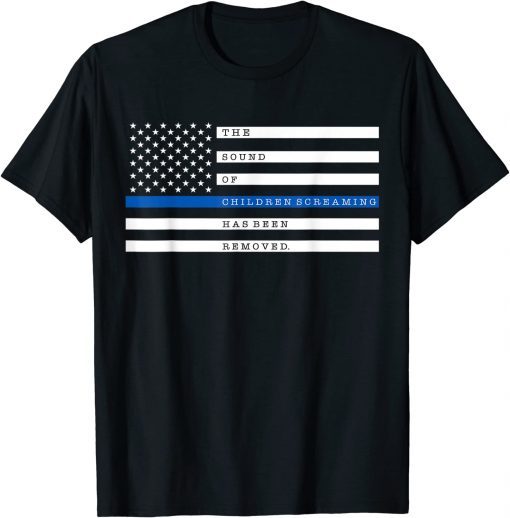 The Sound Of Children Screaming Has Been Removed US Flag Gift T-Shirt