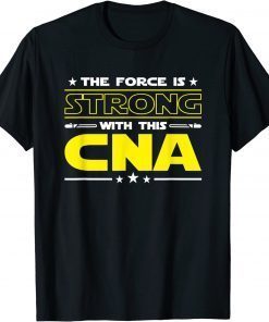 The Force is Strong With This CNA Funny Job T-Shirt