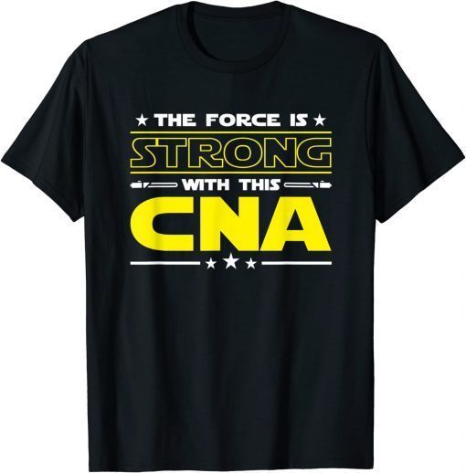 The Force is Strong With This CNA Funny Job T-Shirt