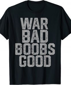 2022 War Bad Boobs Good Official T-Shirt