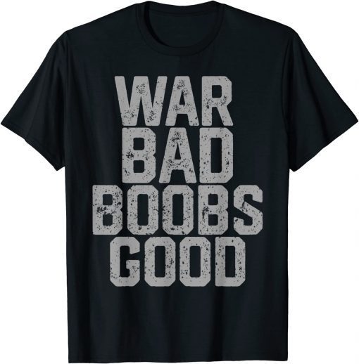 2022 War Bad Boobs Good Official T-Shirt