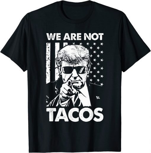 Funny We Are Not Tacos Funny Jill Biden Breakfast Tacos Shirt