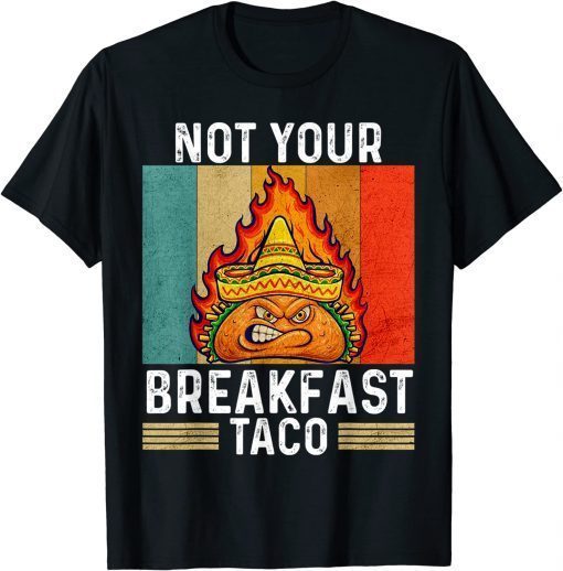 Funny Not Your Breakfast Taco Rnc Breakfast Taco Shirt