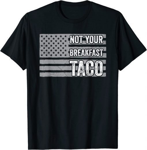 2022 Not Your Breakfast Taco Shirt T-Shirt