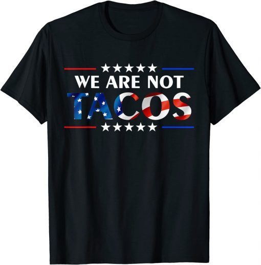 We Are Not Tacos Funny Jill Biden Flag USA 2022 T-Shirt