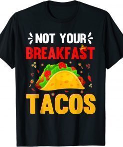We Are Not Tacos Jill Biden Breakfast Tacos T-Shirt