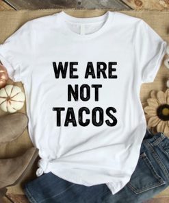 We Are Not Tacos Jill Biden Breakfast ,Not Your Breakfast Taco Quote Shirt