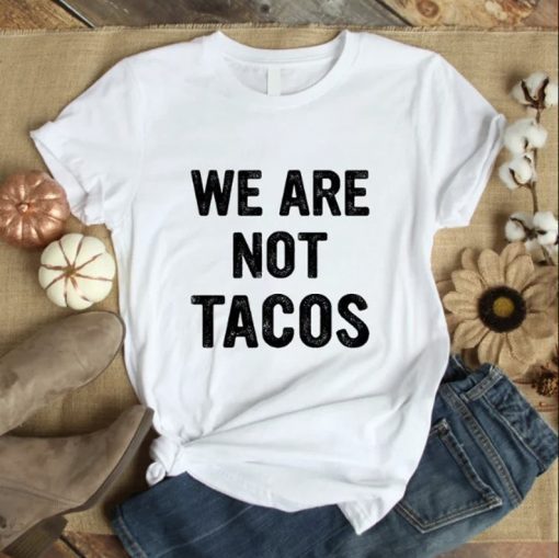 We Are Not Tacos Jill Biden Breakfast ,Not Your Breakfast Taco Quote Shirt