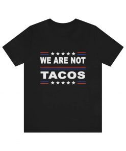 We Are Not Tacos, Jill Biden Breakfast Tacos , Anti Biden Vintage Shirt