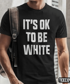 Official It’s OK To Be White Shirts