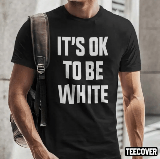 Official It’s OK To Be White Shirts