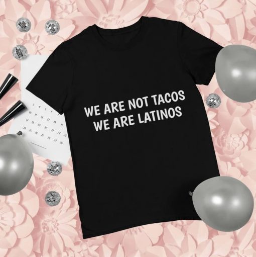We Are Not Tacos We Are Latino 2022 T-Shirt