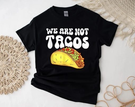 Classic We Are Not Tacos, Jill Biden Nacho Cheese Breakfast Tacos Shirt