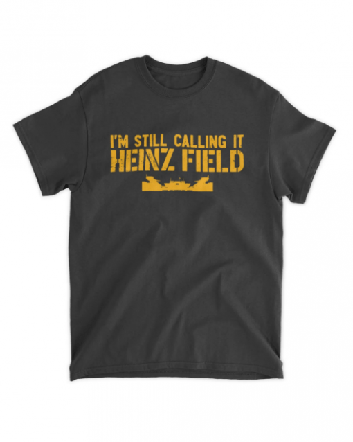 T-Shirt I'm Still Calling It Heinz Field